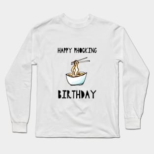 Happy Phocking Birthday Long Sleeve T-Shirt